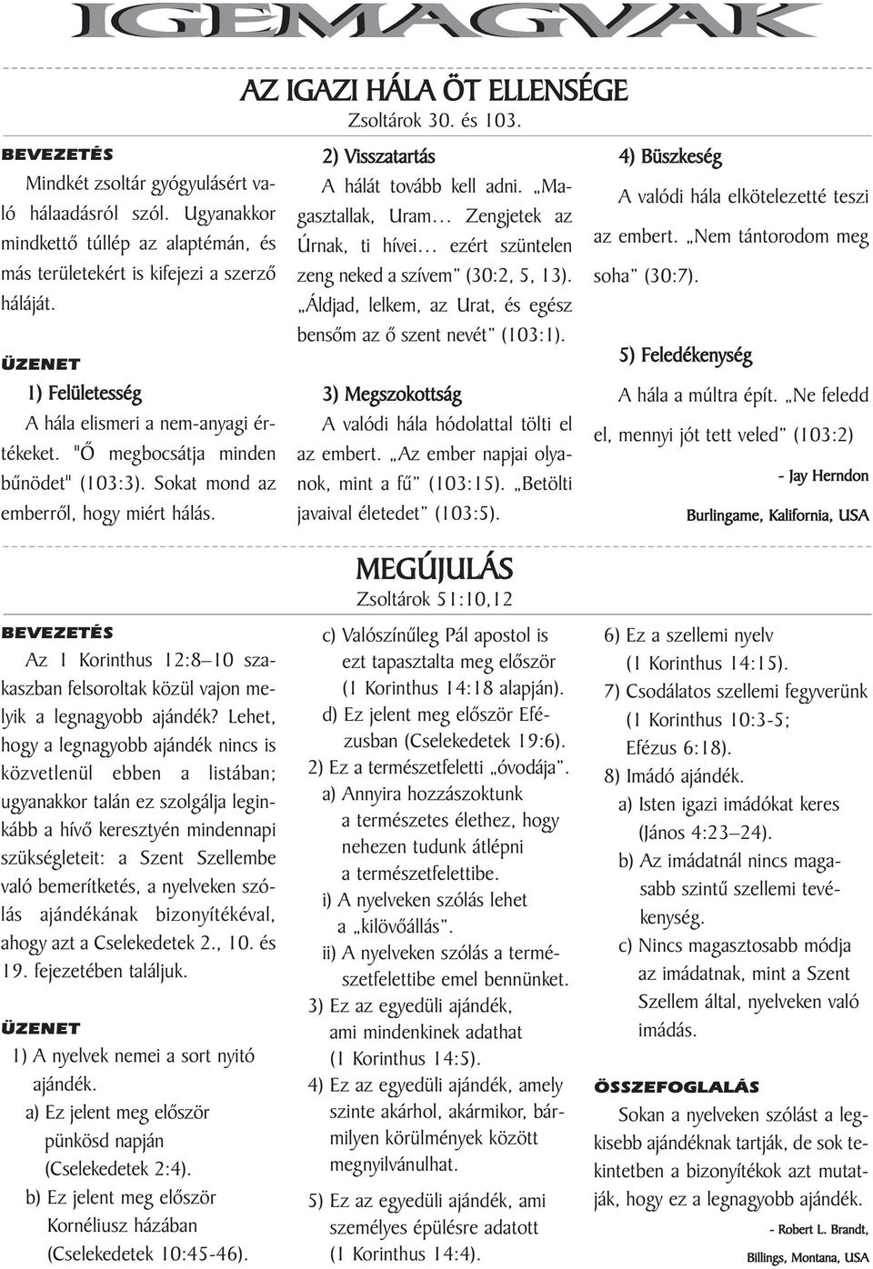 Sokat mond az emberrõl, hogy miért hálás. BEVEZETÉS Az 1 Korinthus 12:8 10 szakaszban felsoroltak közül vajon melyik a legnagyobb ajándék?