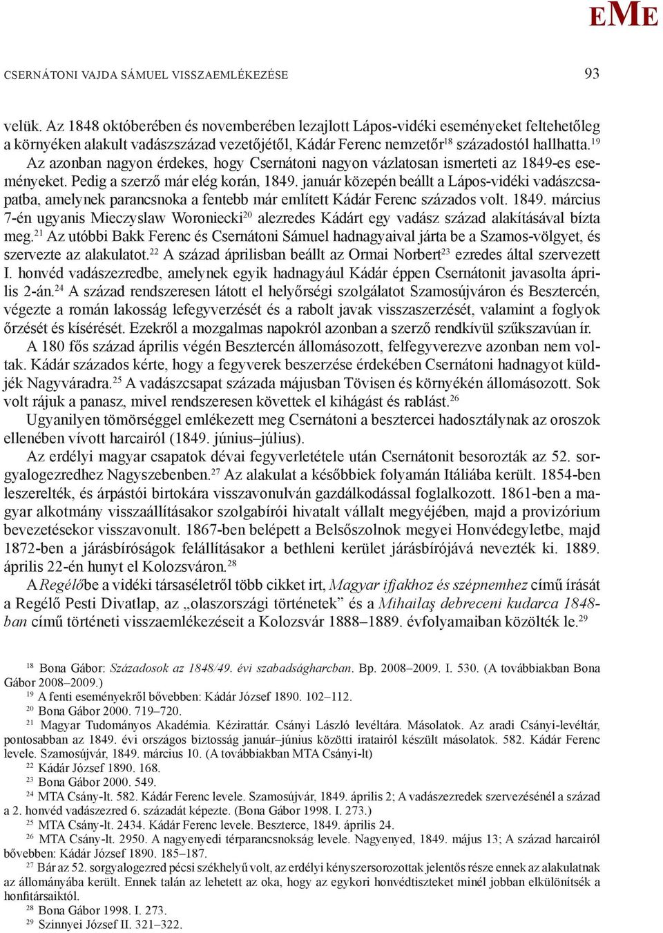 19 Az azonban nagyon érdekes, hogy Csernátoni nagyon vázlatosan ismerteti az 1849-es eseményeket. Pedig a szerző már elég korán, 1849.