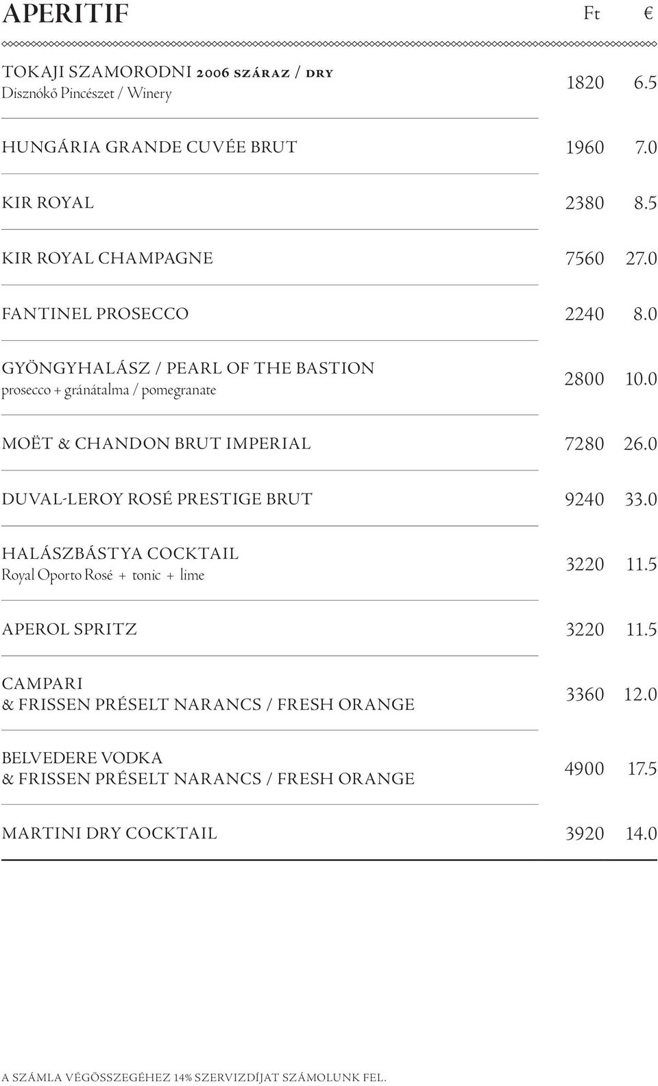 0 MoËt & Chandon Brut Imperial 7280 26.0 Duval-Leroy Rosé Prestige Brut 9240 33.0 Halászbástya Cocktail Royal Oporto Rosé + tonic + lime 3220 11.