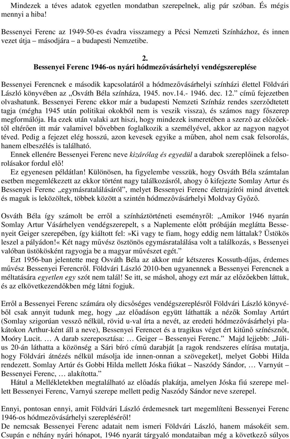 Bessenyei Ferenc 1946-os nyári hódmezıvásárhelyi vendégszereplése Bessenyei Ferencnek e második kapcsolatáról a hódmezıvásárhelyi színházi élettel Földvári László könyvében az Osváth Béla színháza,