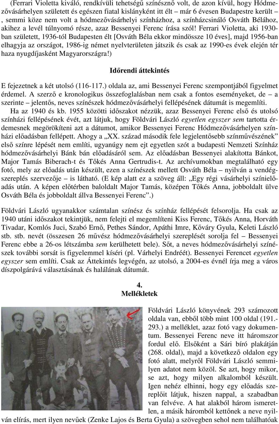 Ferrari Violetta, aki 1930- ban született, 1936-tól Budapesten élt [Osváth Béla ekkor mindössze 10 éves], majd 1956-ban elhagyja az országot, 1986-ig német nyelvterületen játszik és csak az 1990-es