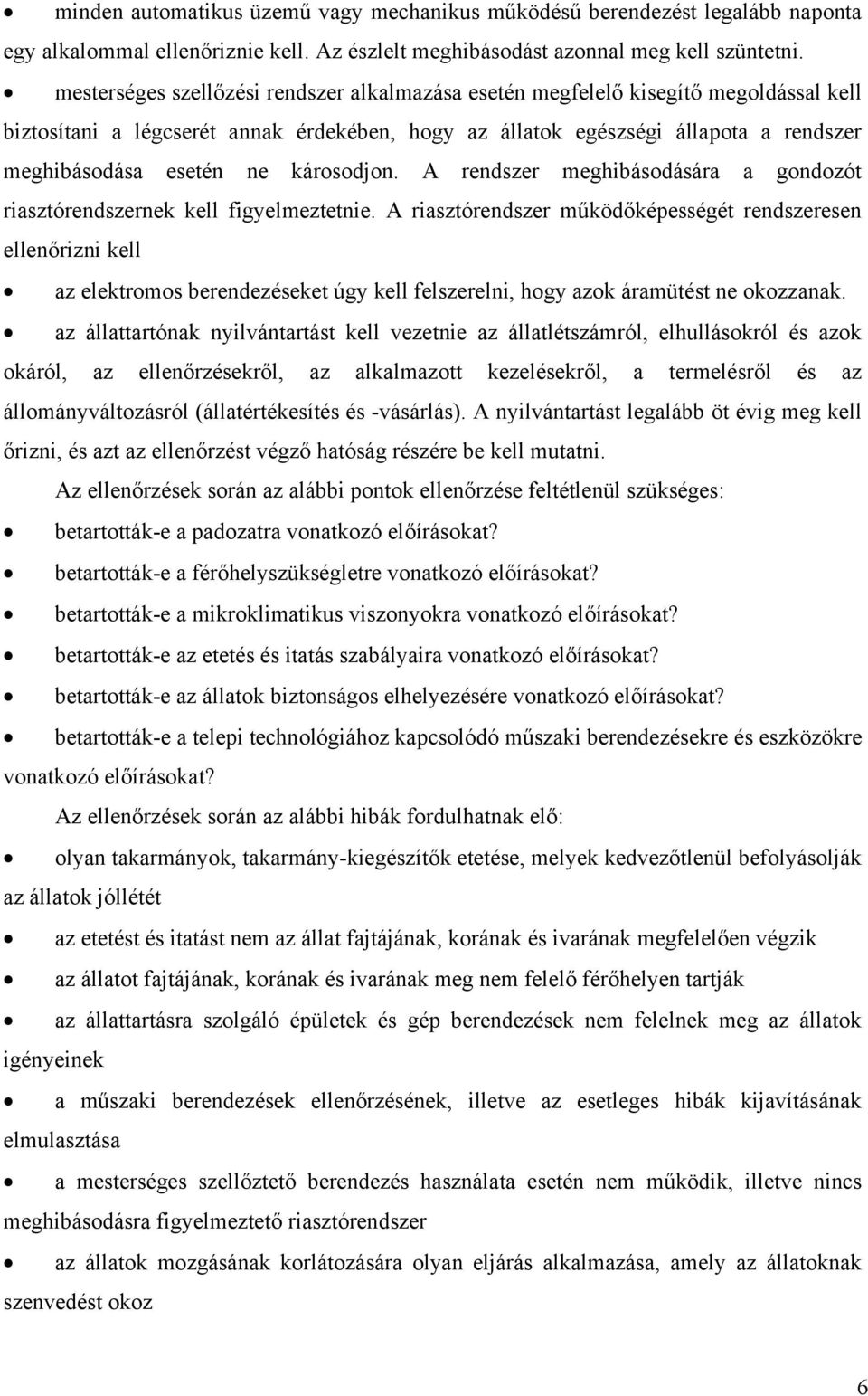 károsodjon. A rendszer meghibásodására a gondozót riasztórendszernek kell figyelmeztetnie.