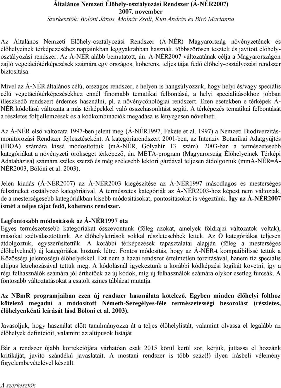 napjainkban leggyakrabban használt, többszörösen tesztelt és javított élőhelyosztályozási rendszer. Az Á-NÉR alább bemutatott, ún.