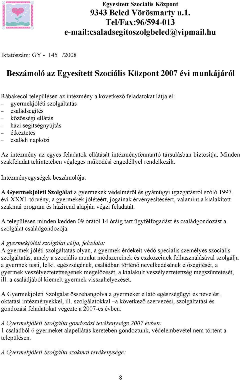 családsegítés közösségi ellátás házi segítségnyújtás étkeztetés családi napközi Az intézmény az egyes feladatok ellátását intézményfenntartó társulásban biztosítja.