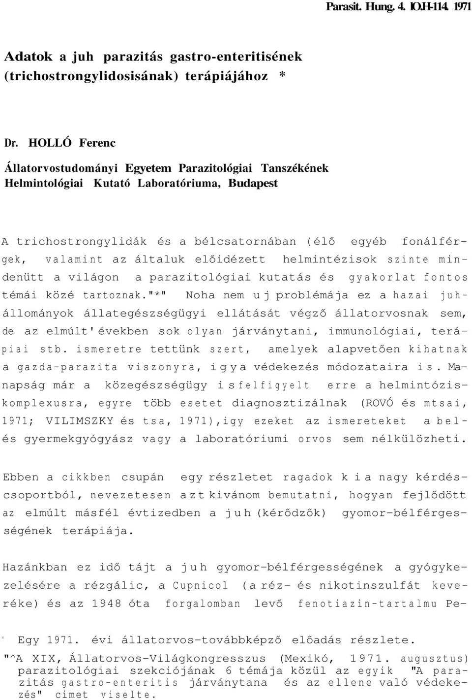 előidézett helmintézisok szinte mindenütt a világon a parazitológiai kutatás és gyakorlat fontos témái közé tartoznak.