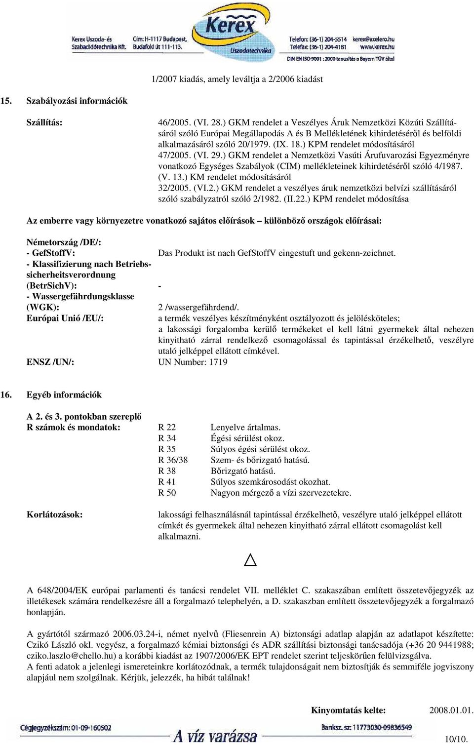 ) KPM rendelet módosításáról 47/2005. (VI. 29.) GKM rendelet a Nemzetközi Vasúti Árufuvarozási Egyezményre vonatkozó Egységes Szabályok (CIM) mellékleteinek kihirdetésérıl szóló 4/1987. (V. 13.