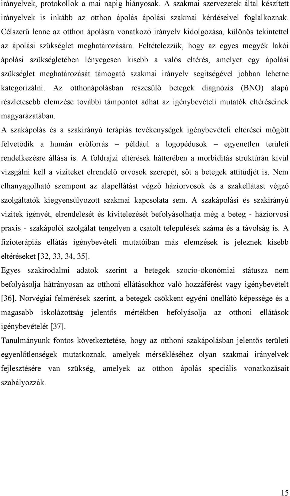 Feltételezzük, hogy az egyes megyék lakói ápolási szükségletében lényegesen kisebb a valós eltérés, amelyet egy ápolási szükséglet meghatározását támogató szakmai irányelv segítségével jobban lehetne