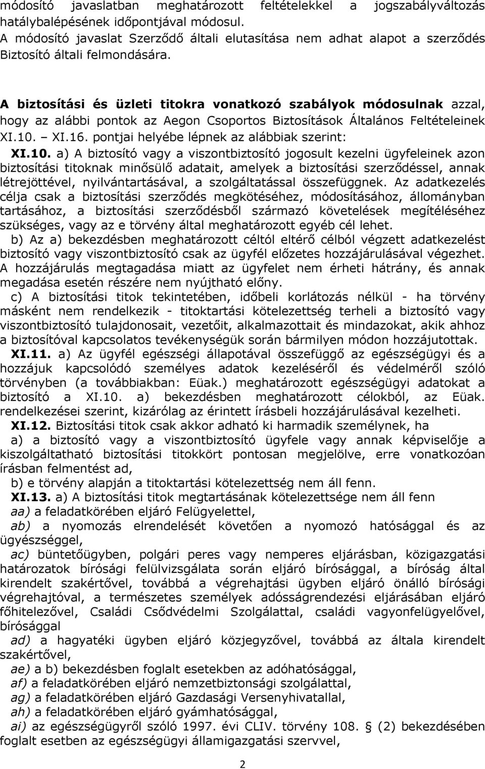 A biztosítási és üzleti titokra vonatkozó szabályok módosulnak azzal, hogy az alábbi pontok az Aegon Csoportos Biztosítások Általános Feltételeinek XI.10. XI.16.