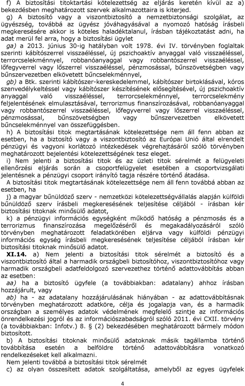 tájékoztatást adni, ha adat merül fel arra, hogy a biztosítási ügylet ga) a 2013. június 30-ig hatályban volt 1978. évi IV.