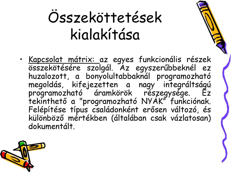 integráltságú programozható áramkörök részegysége. Ez tekinthető a "programozható NYÁK funkciónak.