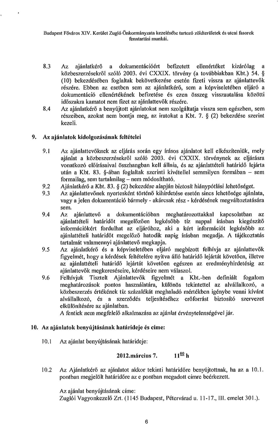 (10) bekezdésében foglaltak bekövetkezése esetén fizeti vissza az ajánlattevők részére.