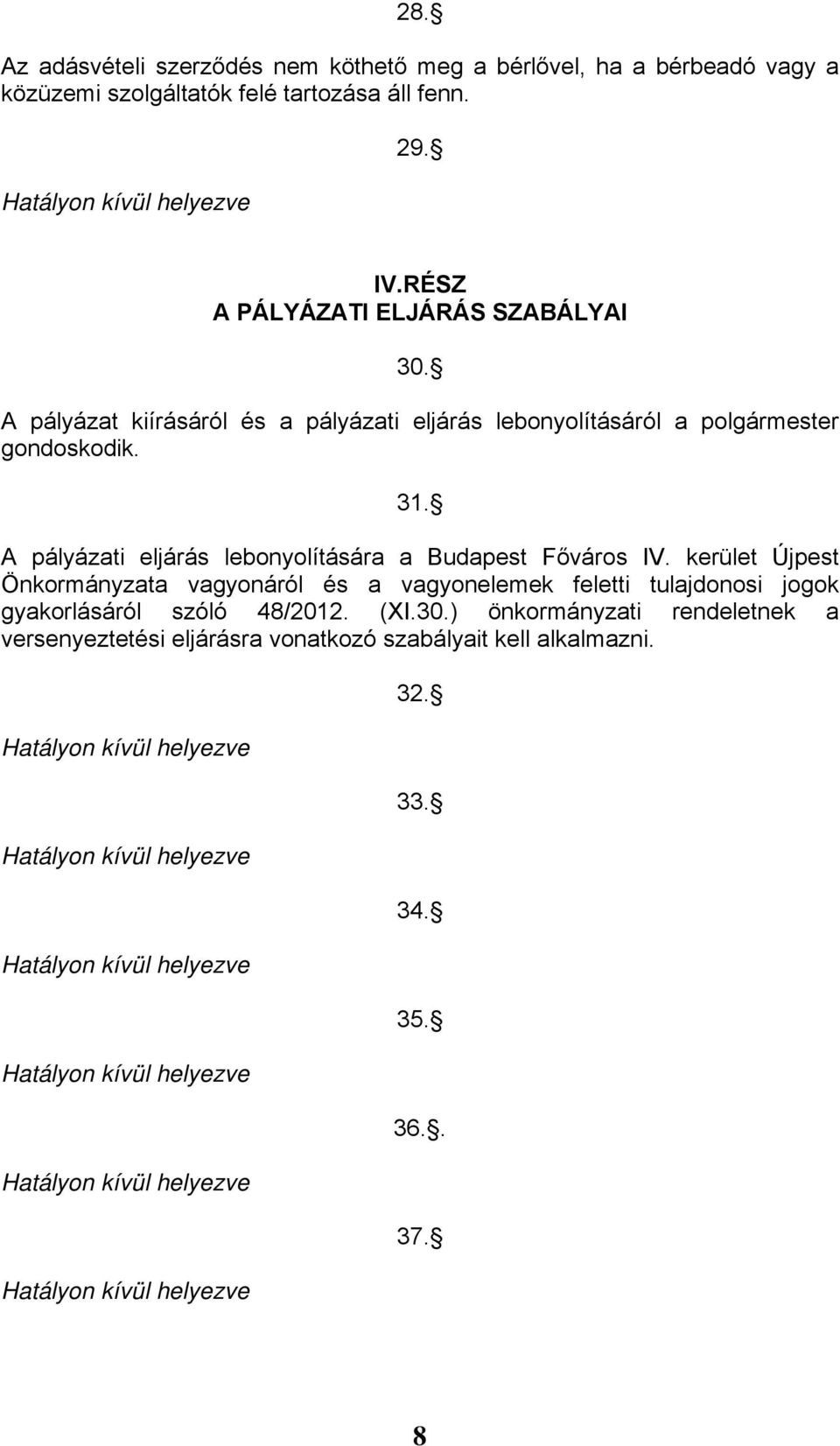 A pályázati eljárás lebonyolítására a Budapest Főváros IV.