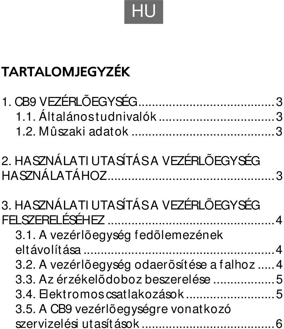 ..4.1. A vezérlõegység fedõlemezének eltávolítása...4.2. A vezérlõegység odaerõsítése a falhoz...4.. Az érzékelõdoboz beszerelése.