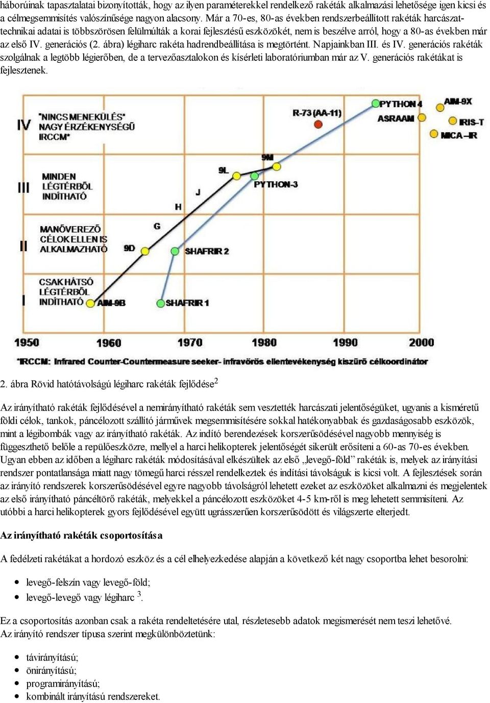 generációs (2. ábra) légiharc rakéta hadrendbeállítása is megtörtént. Napjainkban III. és IV.