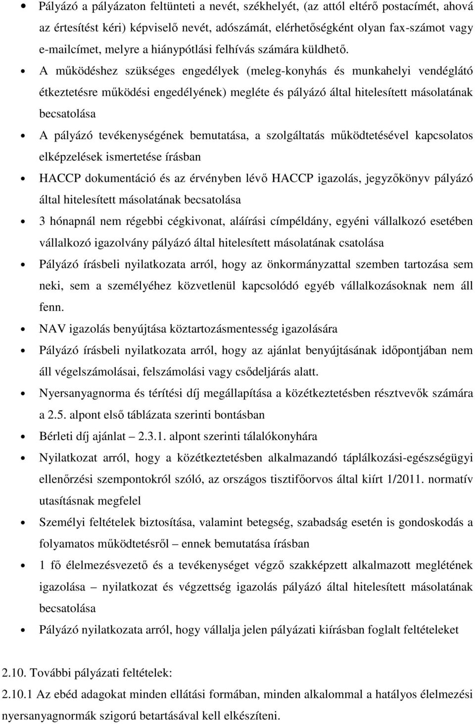 A működéshez szükséges engedélyek (meleg-konyhás és munkahelyi vendéglátó étkeztetésre működési engedélyének) megléte és pályázó által hitelesített másolatának becsatolása A pályázó tevékenységének