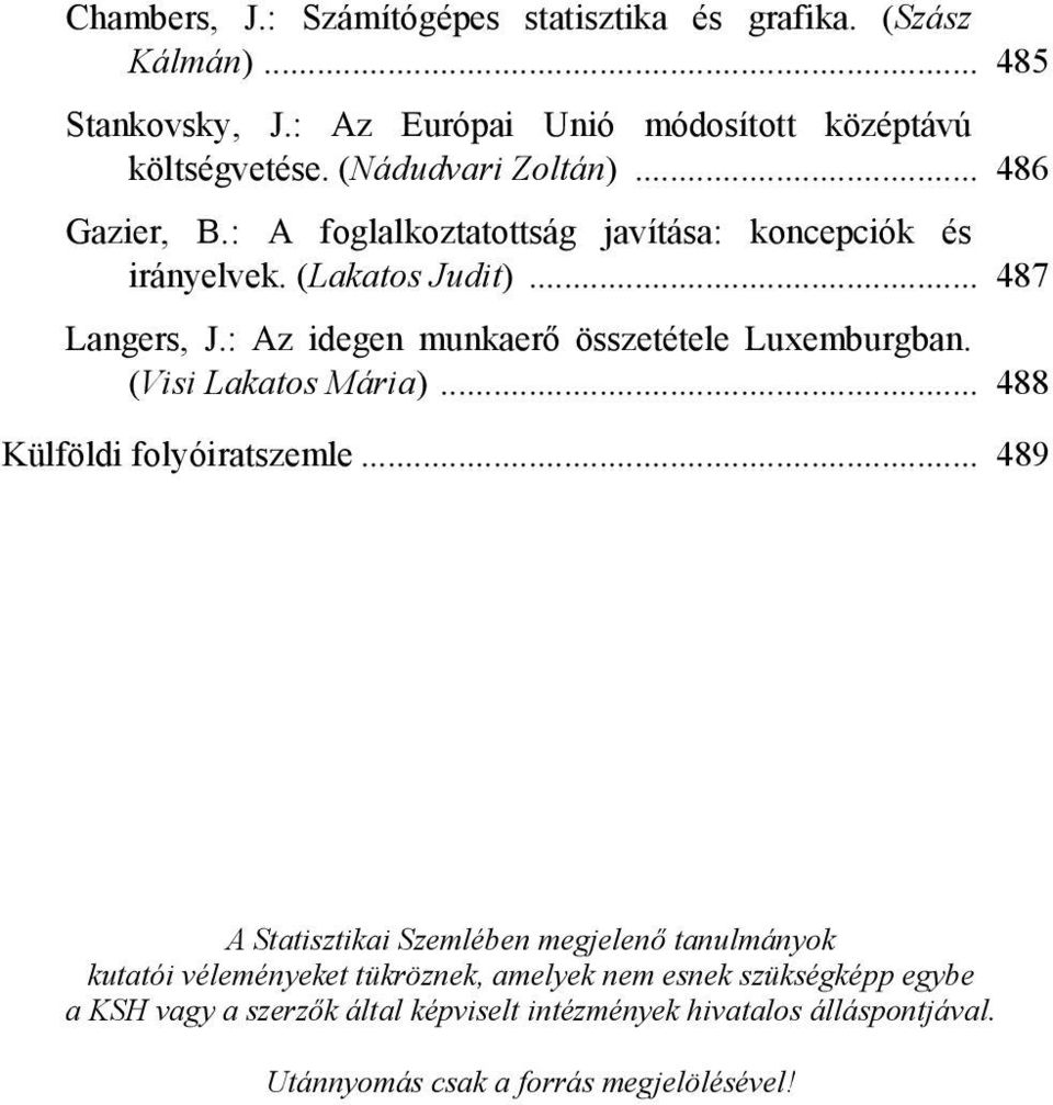 : Az idegen munkaerő összetétele Luxemburgban. (Visi Lakatos Mária)... 488 Külföldi folyóiratszemle.