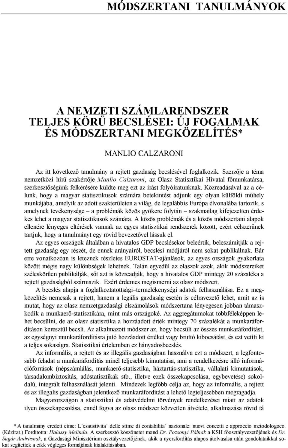 Közreadásával az a célunk, hogy a magyar statisztikusok számára betekintést adjunk egy olyan külföldi műhely munkájába, amelyik az adott szakterületen a világ, de legalábbis Európa élvonalába