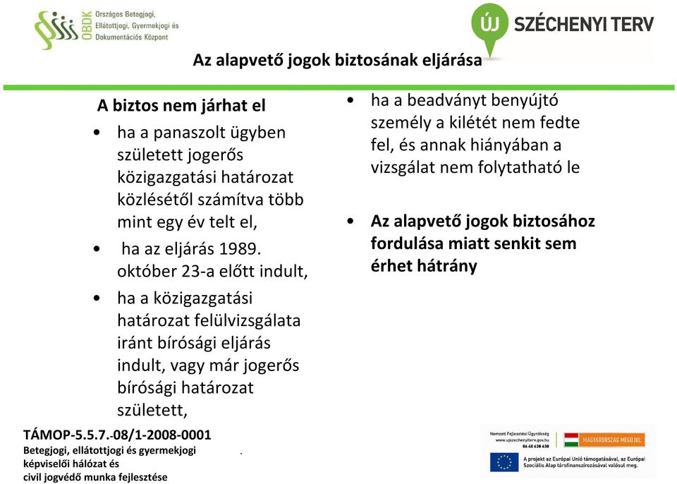 felülvizsgálata iránt bírósági eljárás indult, vagy már jogerős bírósági határozat született, ha a beadványt benyújtó személy a