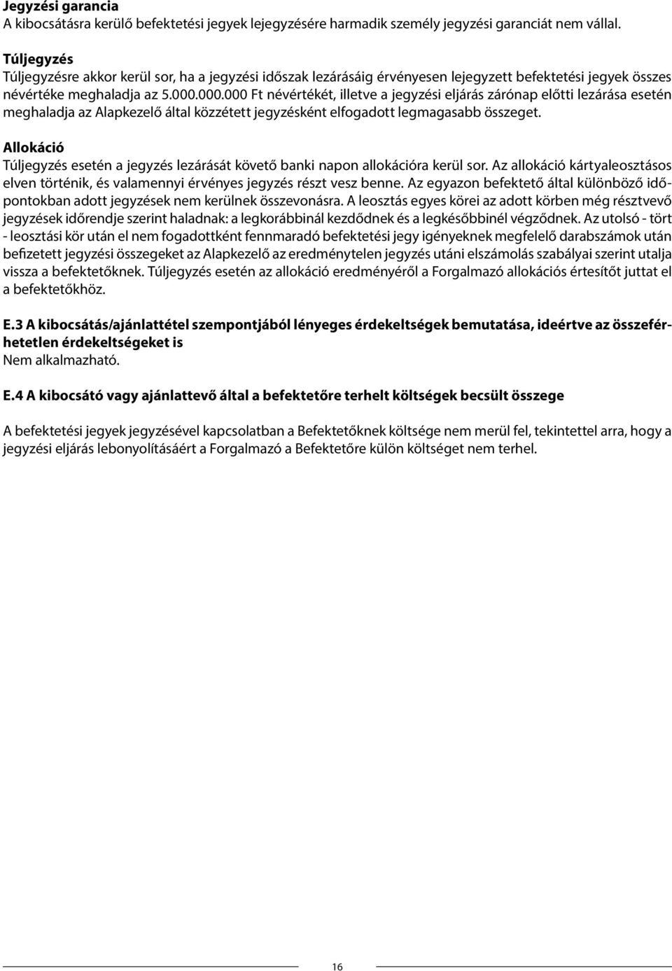 000.000 Ft névértékét, illetve a jegyzési eljárás zárónap előtti lezárása esetén meghaladja az Alapkezelő által közzétett jegyzésként elfogadott legmagasabb összeget.