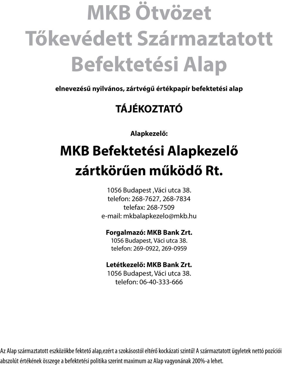 1056 Budapest, Váci utca 38. telefon: 269-0922, 269-0959 Letétkezelő: MKB Bank Zrt. 1056 Budapest, Váci utca 38.