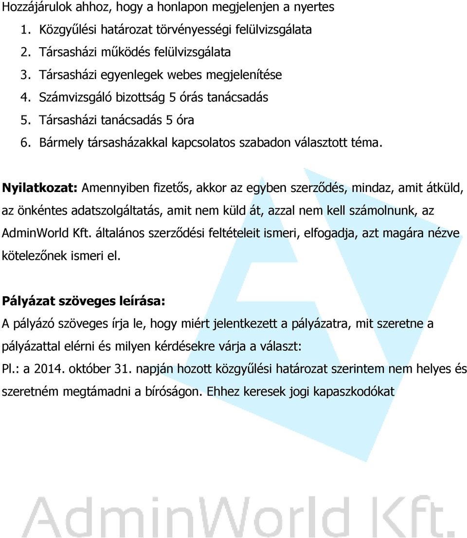 Nyilatkozat: Amennyiben fizetős, akkor az egyben szerződés, mindaz, amit átküld, az önkéntes adatszolgáltatás, amit nem küld át, azzal nem kell számolnunk, az AdminWorld Kft.