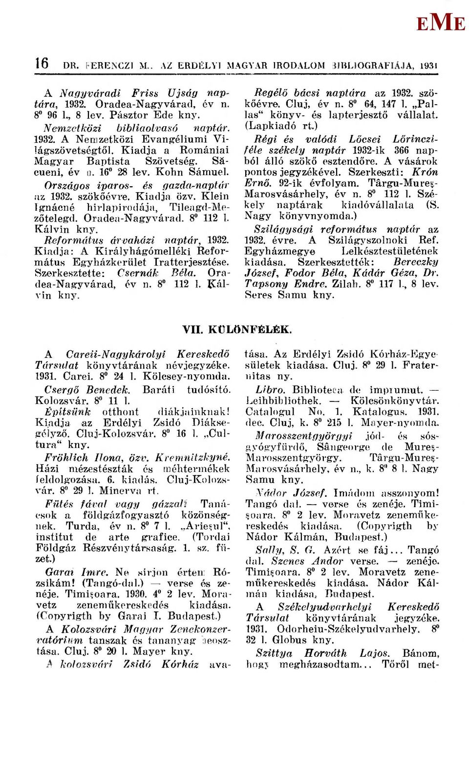 Oradea-Nagyvárad. 8" 112 1. Kálvin kny. Református árvaházi naptár, 1932. Kiadja: A Királyhágómelléki Református gyházkerület Iratterjeszté.se. Szerkesztette: Csernák Béla. Oradea-Nagyvárad, év n.