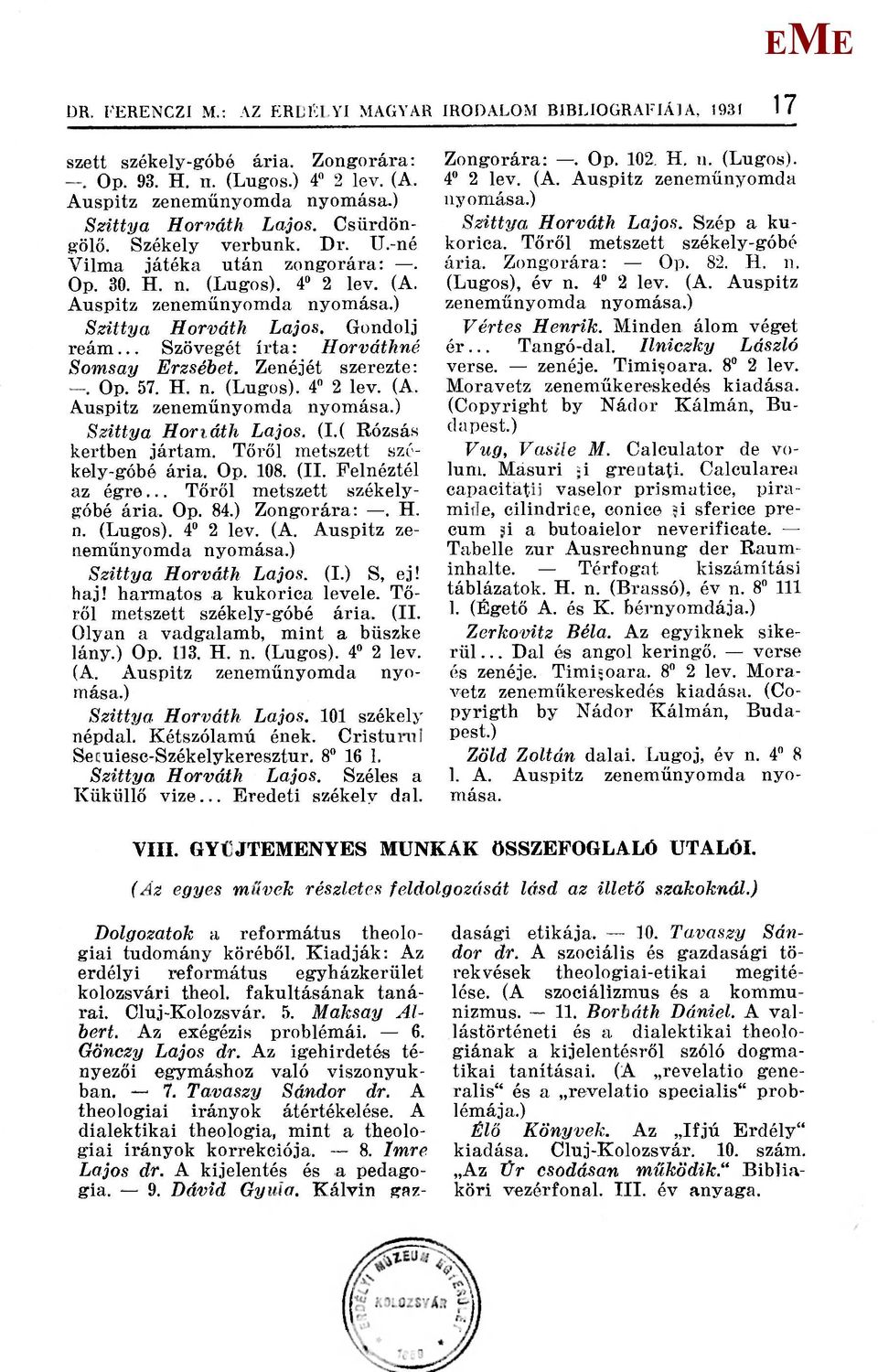 .. Szövegét írta: Horváthné Somsay rzsébet. Zenéjét szerezte: Op. 57. H. n. (Lúgos). 4" 2 lev. (A. Auspitz zeneműnyomda nyomása.) Szittya Horváth Lajos. (I.( Rózsás kertben jártam.