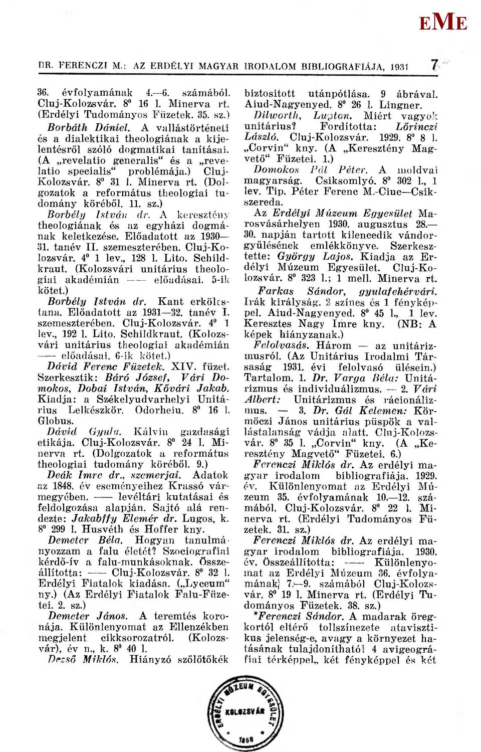 (Dolgozatok a református theologiai tudomány köréből. 11. sz.) Borbély István dr. A keresztény theologiának és az egyházi dogmának keletkezése. lőadatott az 1930 31. tanév II. szemeszterében.