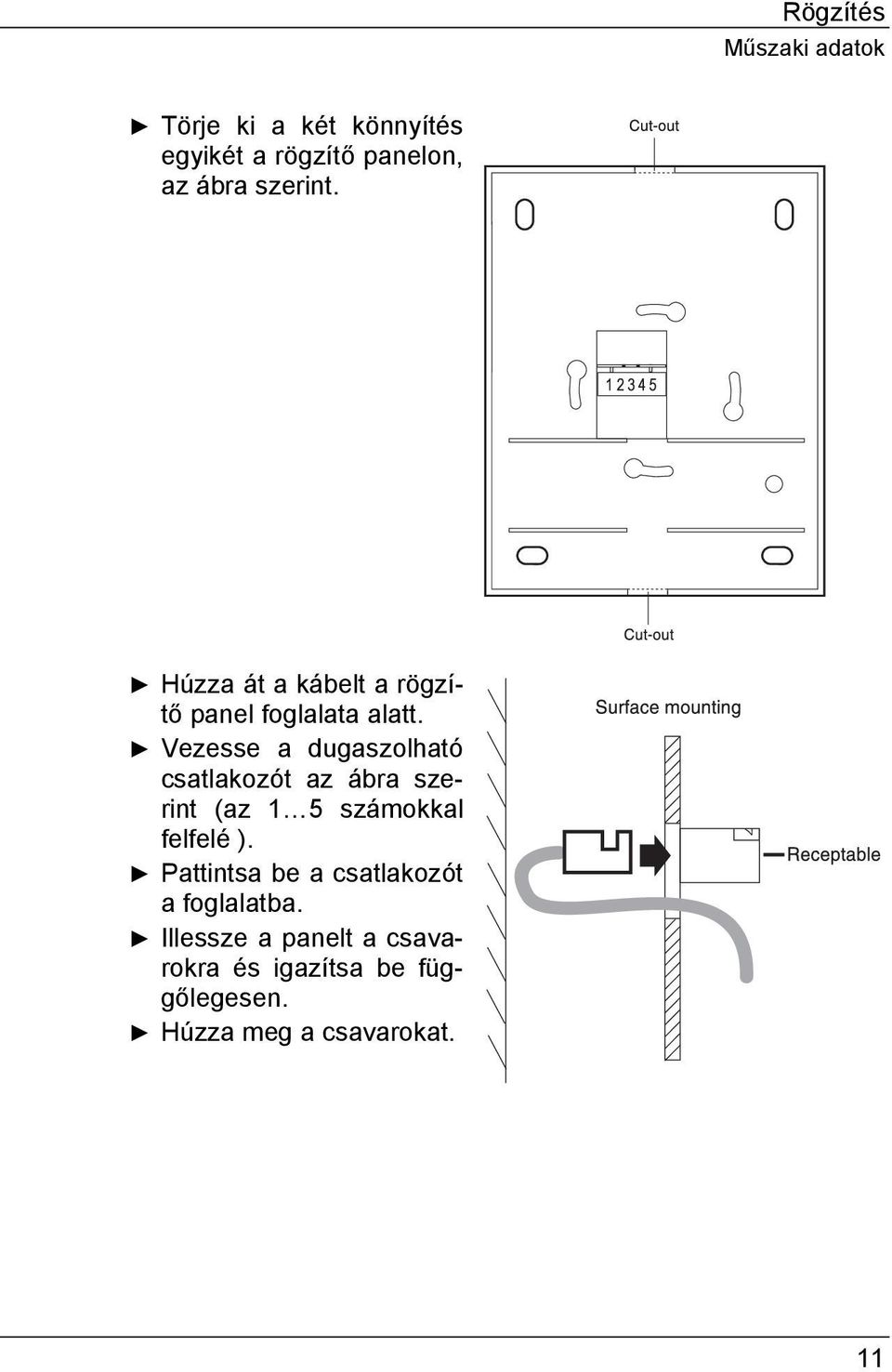 Vezesse a dugaszolható csatlakozót az ábra szerint (az 1 5 számokkal felfelé ).