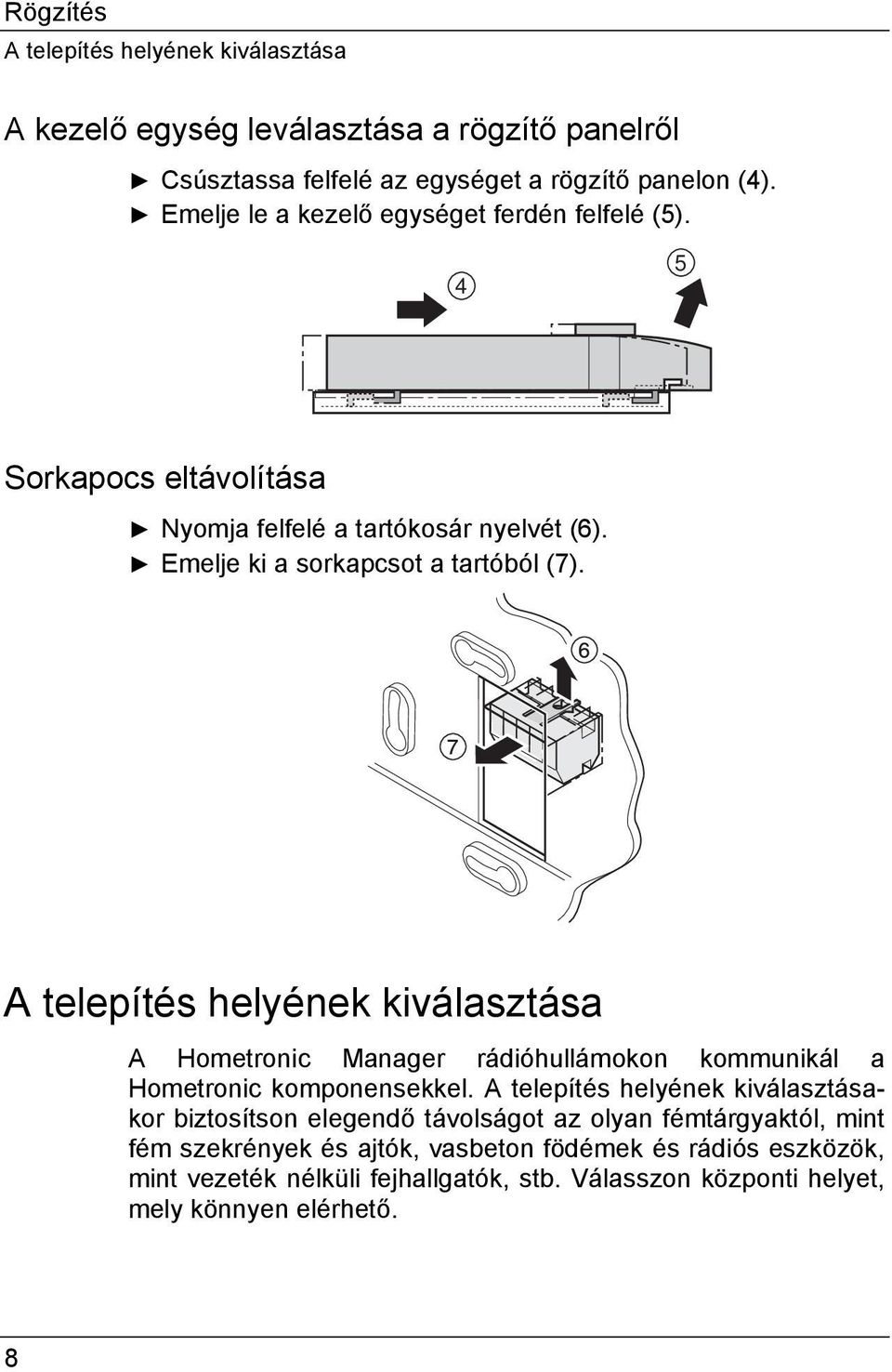 A telepítés helyének kiválasztása A Hometronic Manager rádióhullámokon kommunikál a Hometronic komponensekkel.