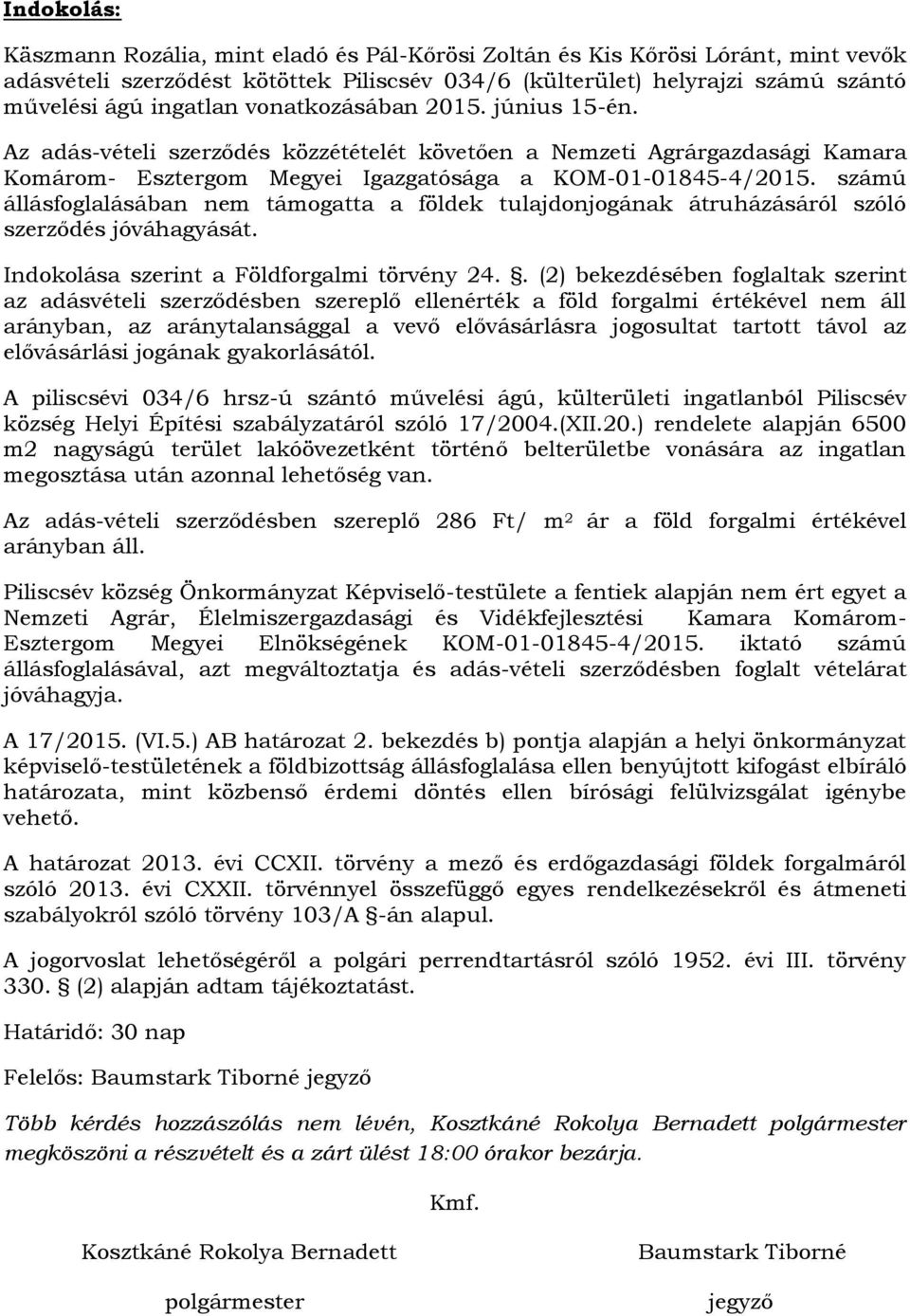 számú állásfoglalásában nem támogatta a földek tulajdonjogának átruházásáról szóló szerződés jóváhagyását. Indokolása szerint a Földforgalmi törvény 24.