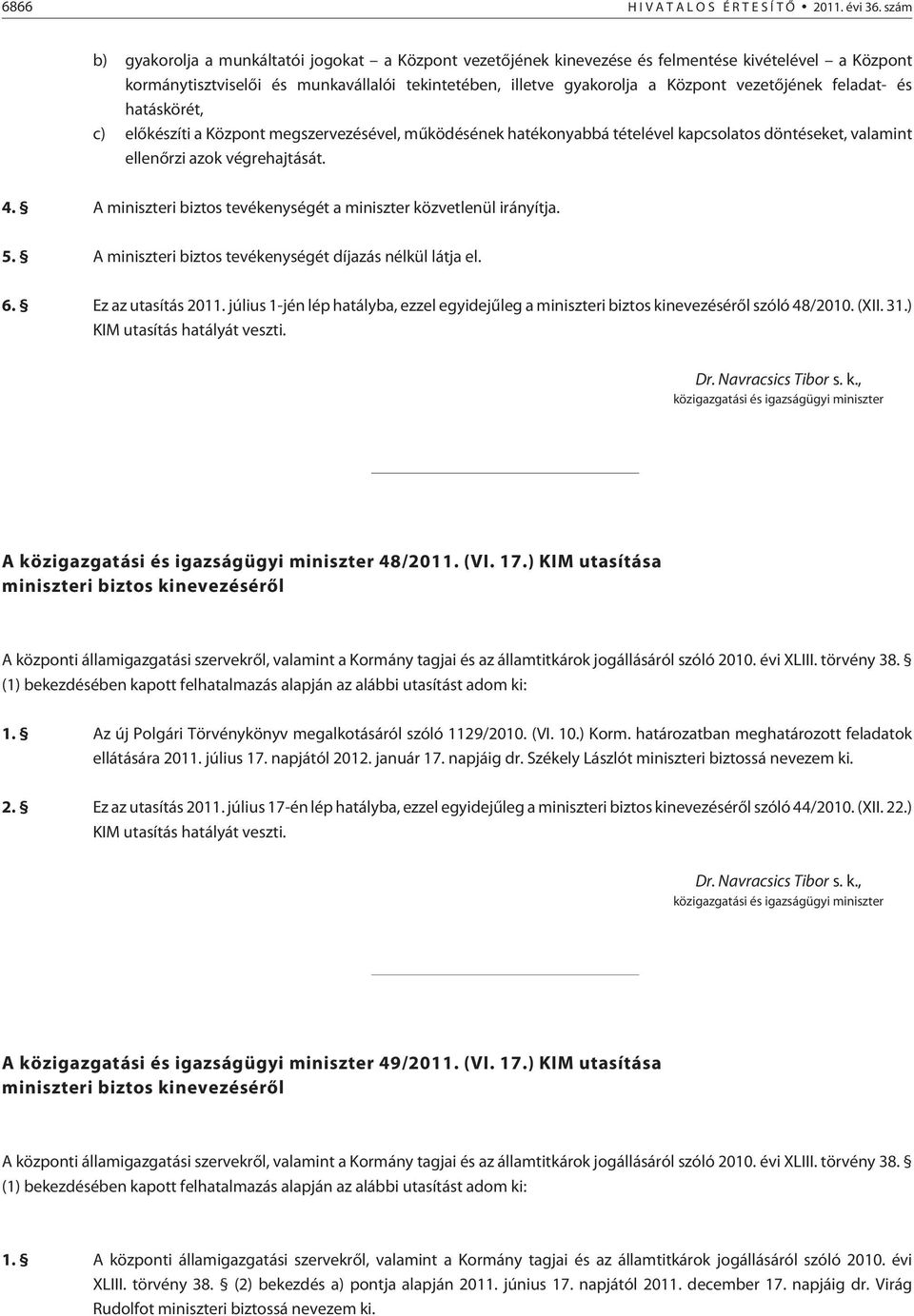 vezetõjének feladat- és hatáskörét, c) elõkészíti a Központ megszervezésével, mûködésének hatékonyabbá tételével kapcsolatos döntéseket, valamint ellenõrzi azok végrehajtását. 4.