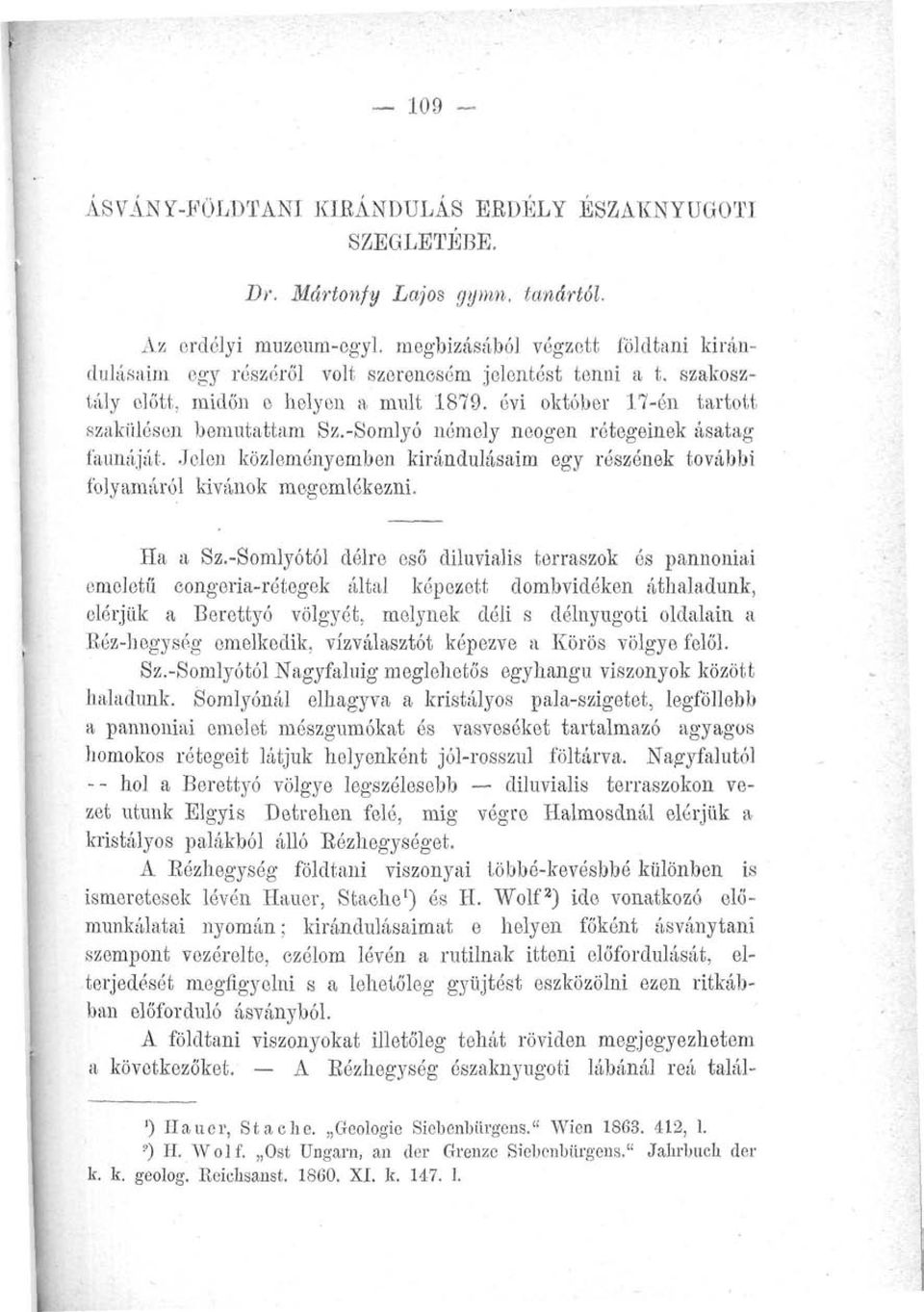 -Somlyó némely neogen rétegeinek ásatag faunáját. Jelen közleményemben kirándulásaim egy részének további folyamáról kívánok megemlékezni. Ha a Sz.