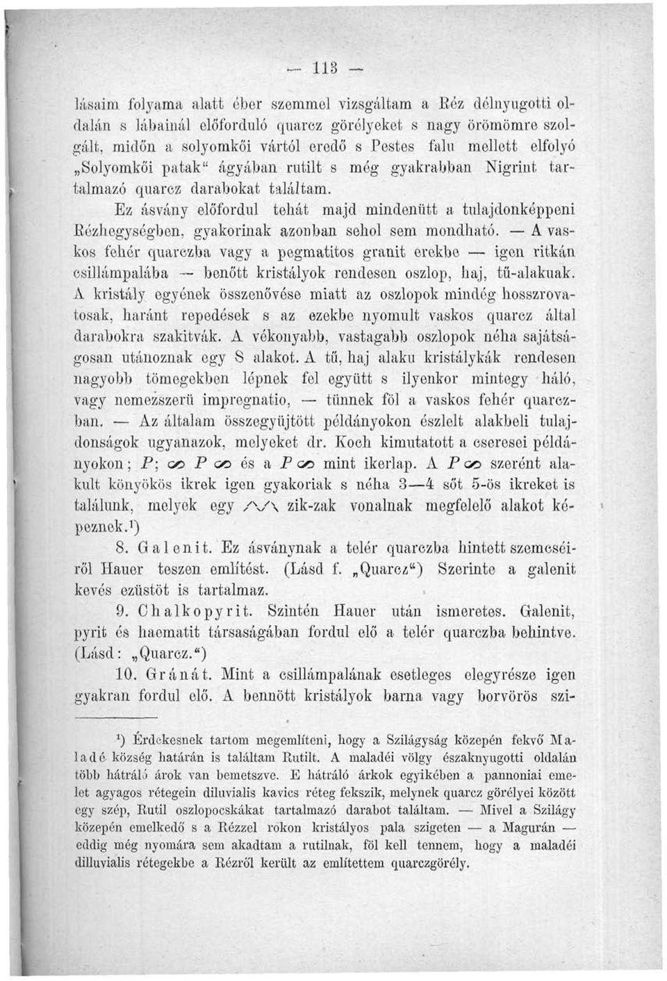 Ez ásvány előfordul tehát majd mindenütt a tulajdonképpeni Kózhegységben, gyakorinak azonban sehol sem mondható.