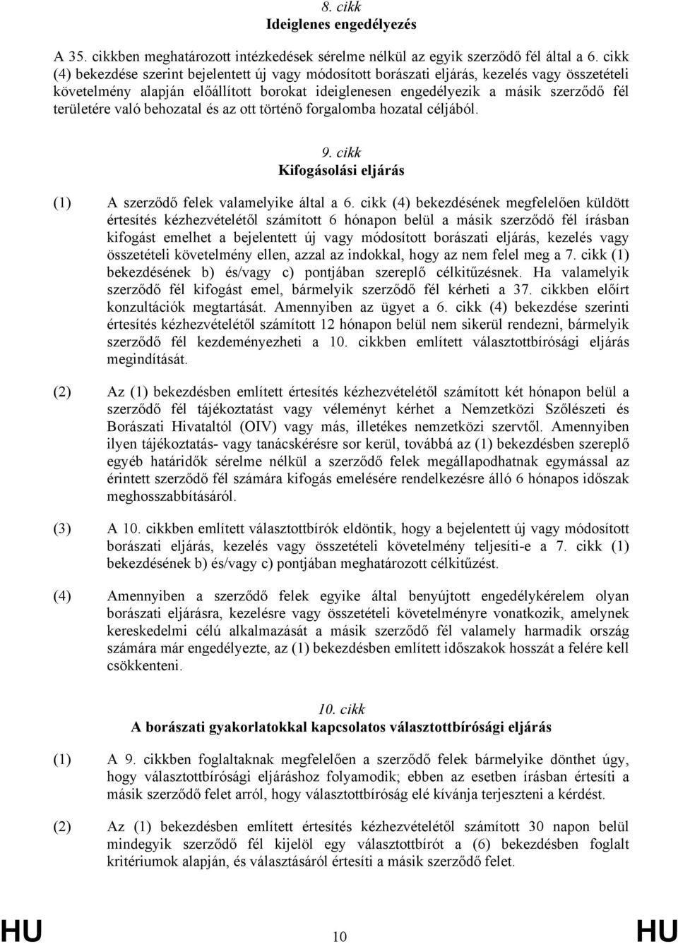 való behozatal és az ott történő forgalomba hozatal céljából. 9. cikk Kifogásolási eljárás (1) A szerződő felek valamelyike által a 6.