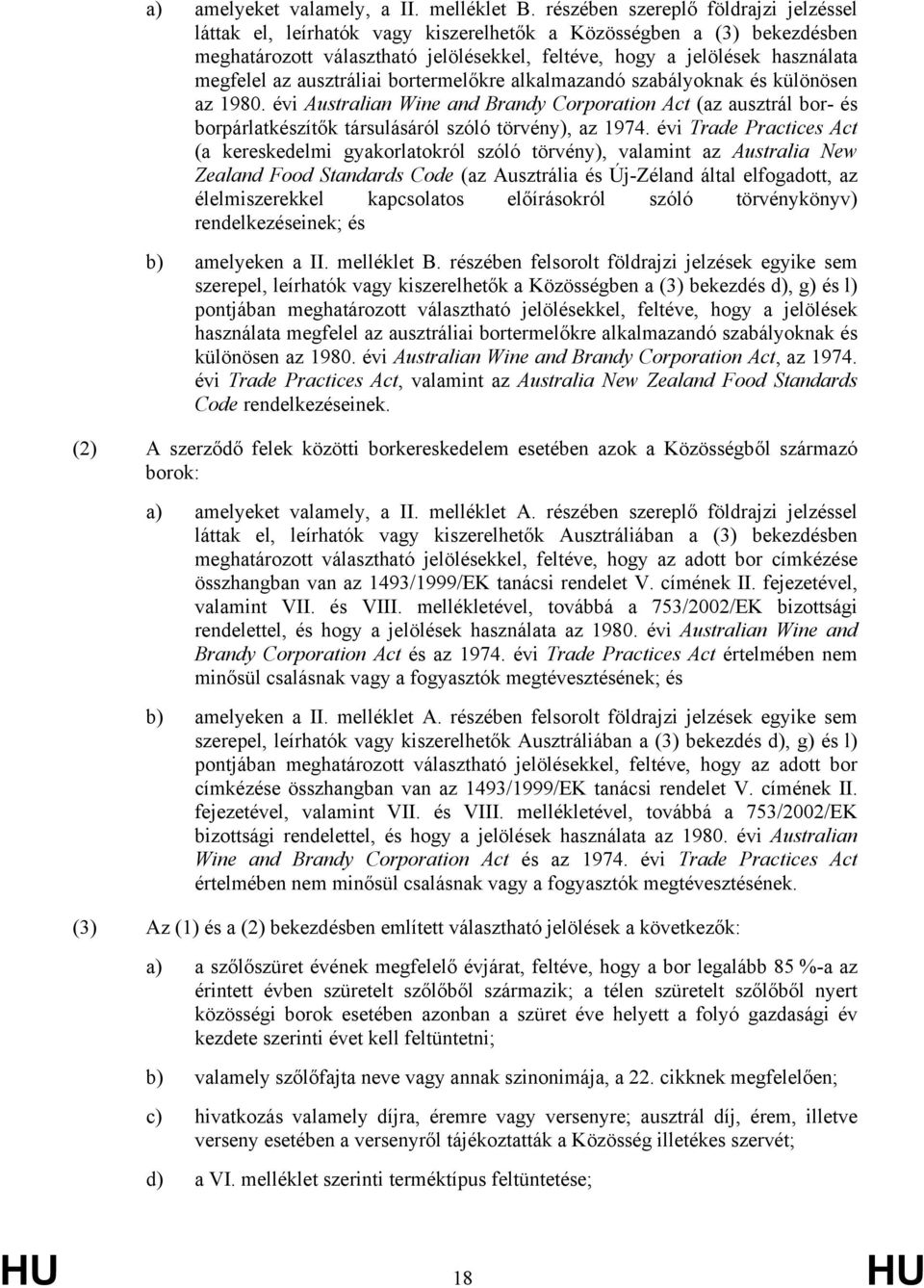 ausztráliai bortermelőkre alkalmazandó szabályoknak és különösen az 1980. évi Australian Wine and Brandy Corporation Act (az ausztrál bor- és borpárlatkészítők társulásáról szóló törvény), az 1974.