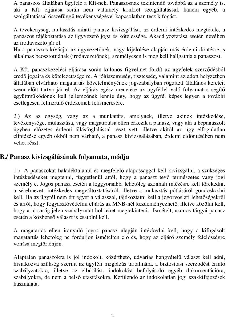 A tevékenység, mulasztás miatti panasz kivizsgálása, az érdemi intézkedés megtétele, a panaszos tájékoztatása az ügyvezető joga és kötelessége. Akadályoztatása esetén nevében az irodavezető jár el.