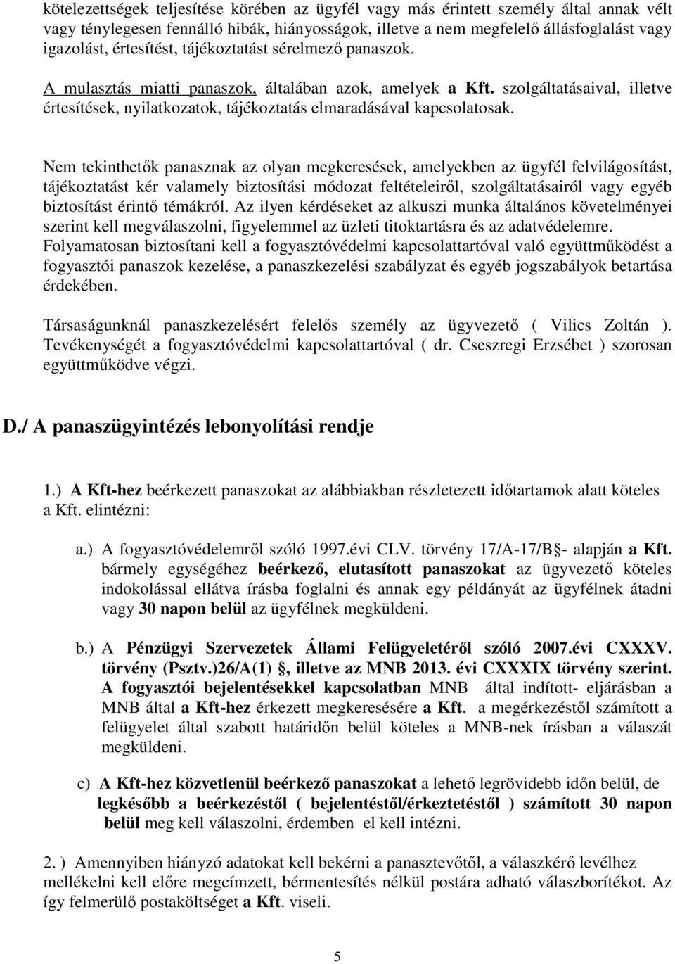 szolgáltatásaival, illetve értesítések, nyilatkozatok, tájékoztatás elmaradásával kapcsolatosak.
