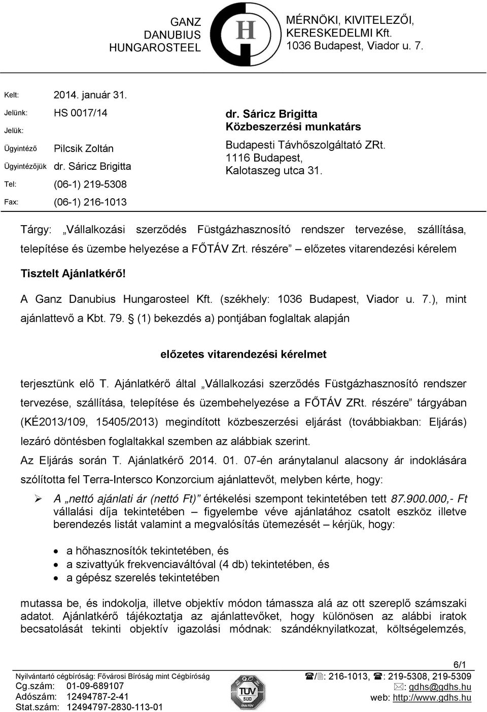 Tárgy: Vállalkozási szerződés Füstgázhasznosító rendszer tervezése, szállítása, telepítése és üzembe helyezése a FŐTÁV Zrt. részére előzetes vitarendezési kérelem Tisztelt Ajánlatkérő!