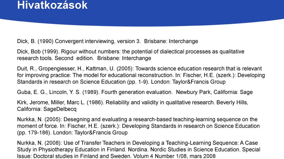 (2005): Towards science education research that is relevant for improving practice: The model for educational reconstruction. In: Fischer, H.E. (szerk.