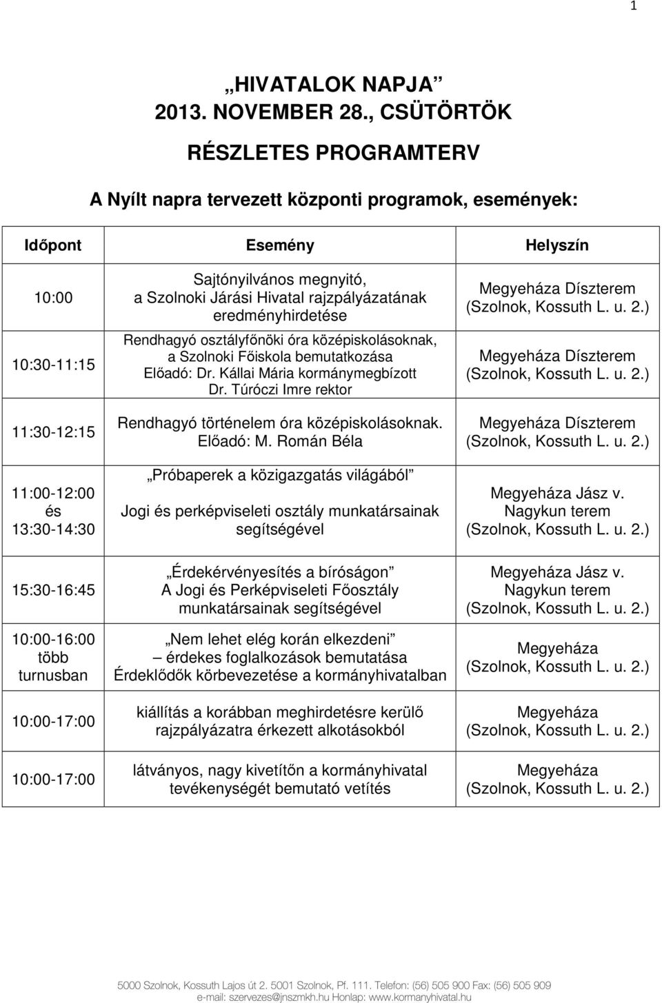 rajzpályázatának eredményhirdetése Rendhagyó osztályfőnöki óra középiskolásoknak, a Szolnoki Főiskola bemutatkozása Előadó: Dr. Kállai Mária kormánymegbízott Dr.