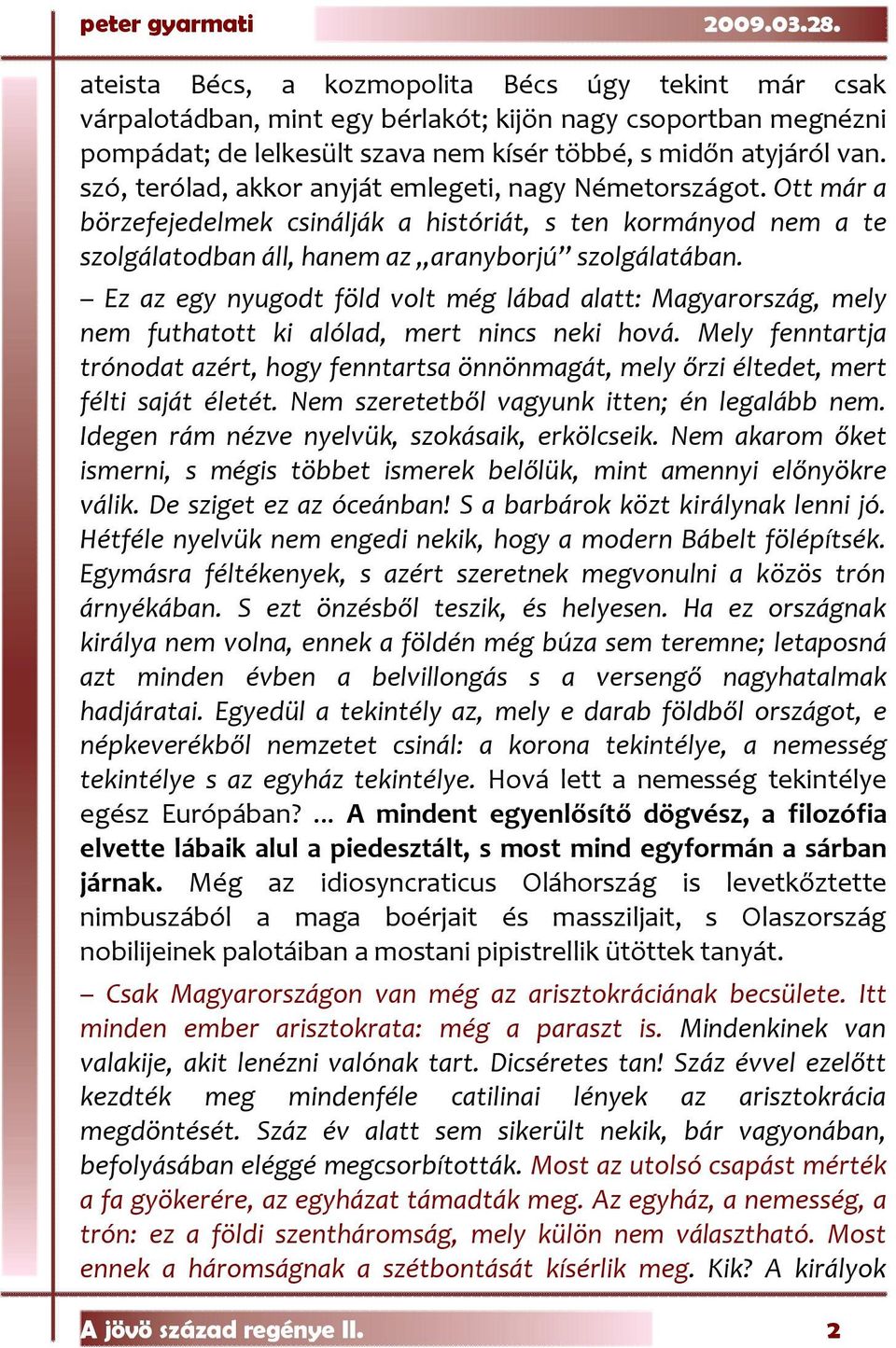 Ez az egy nyugodt föld volt még lábad alatt: Magyarország, mely nem futhatott ki alólad, mert nincs neki hová.