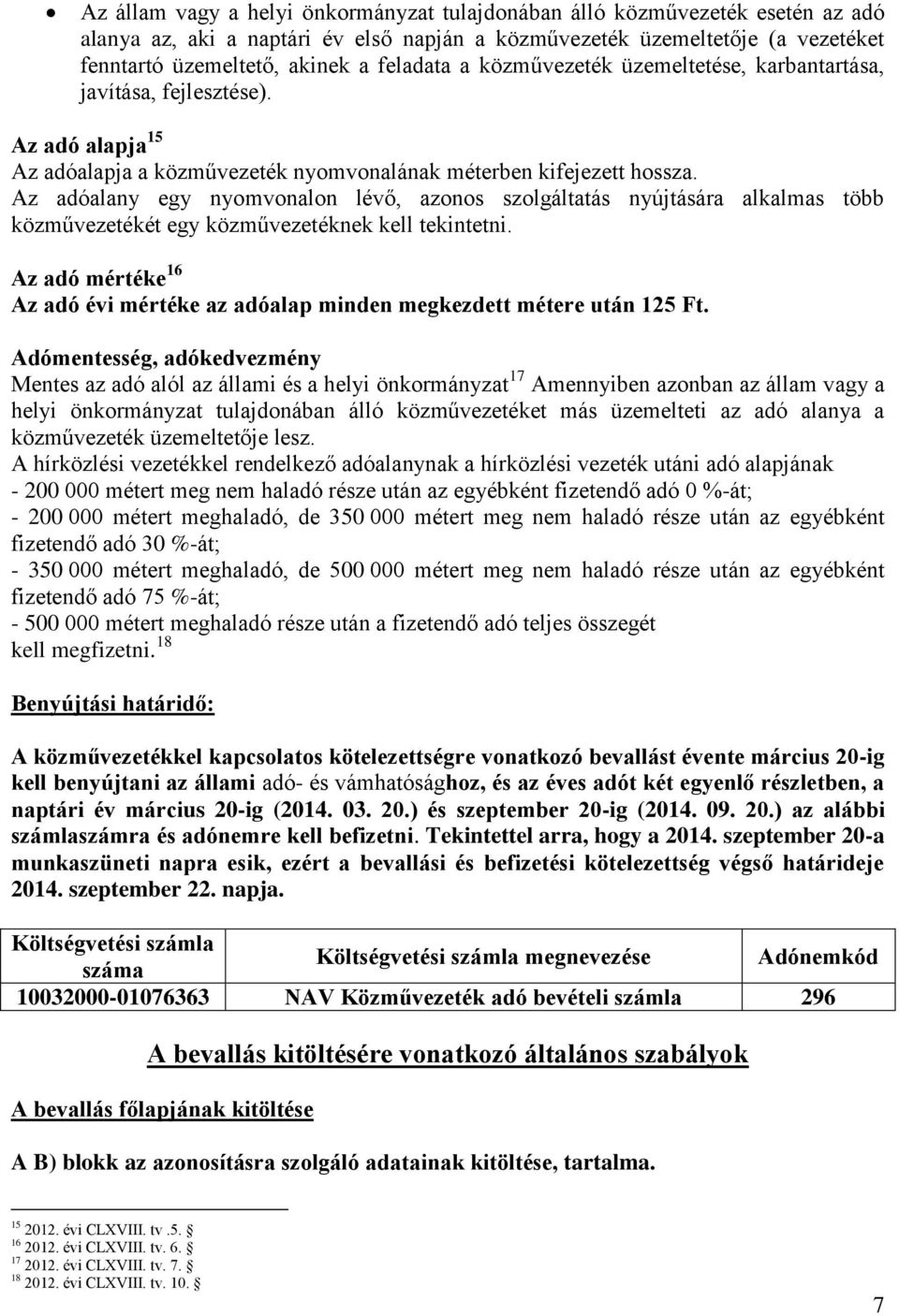 Az adóalany egy nyomvonalon lévő, azonos szolgáltatás nyújtására alkalmas több közművezetékét egy közművezetéknek kell tekintetni.