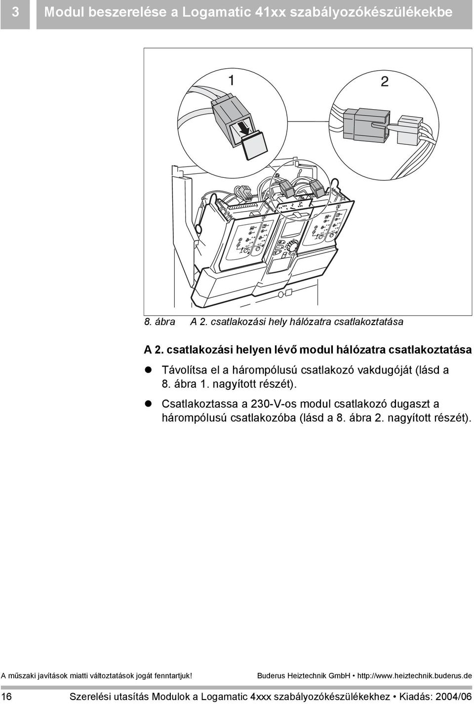 csatlakozási helyen lévő modul hálózatra csatlakoztatása Távolítsa el a hárompólusú csatlakozó