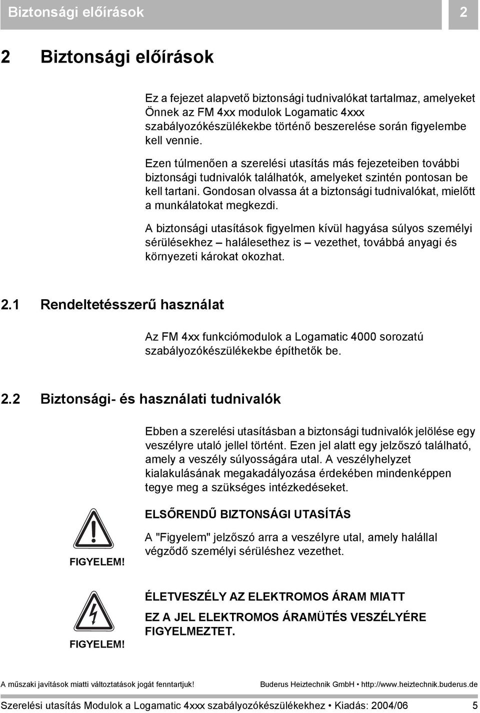 Gondosan olvassa át a biztonsági tudnivalókat, mielőtt a munkálatokat megkezdi.