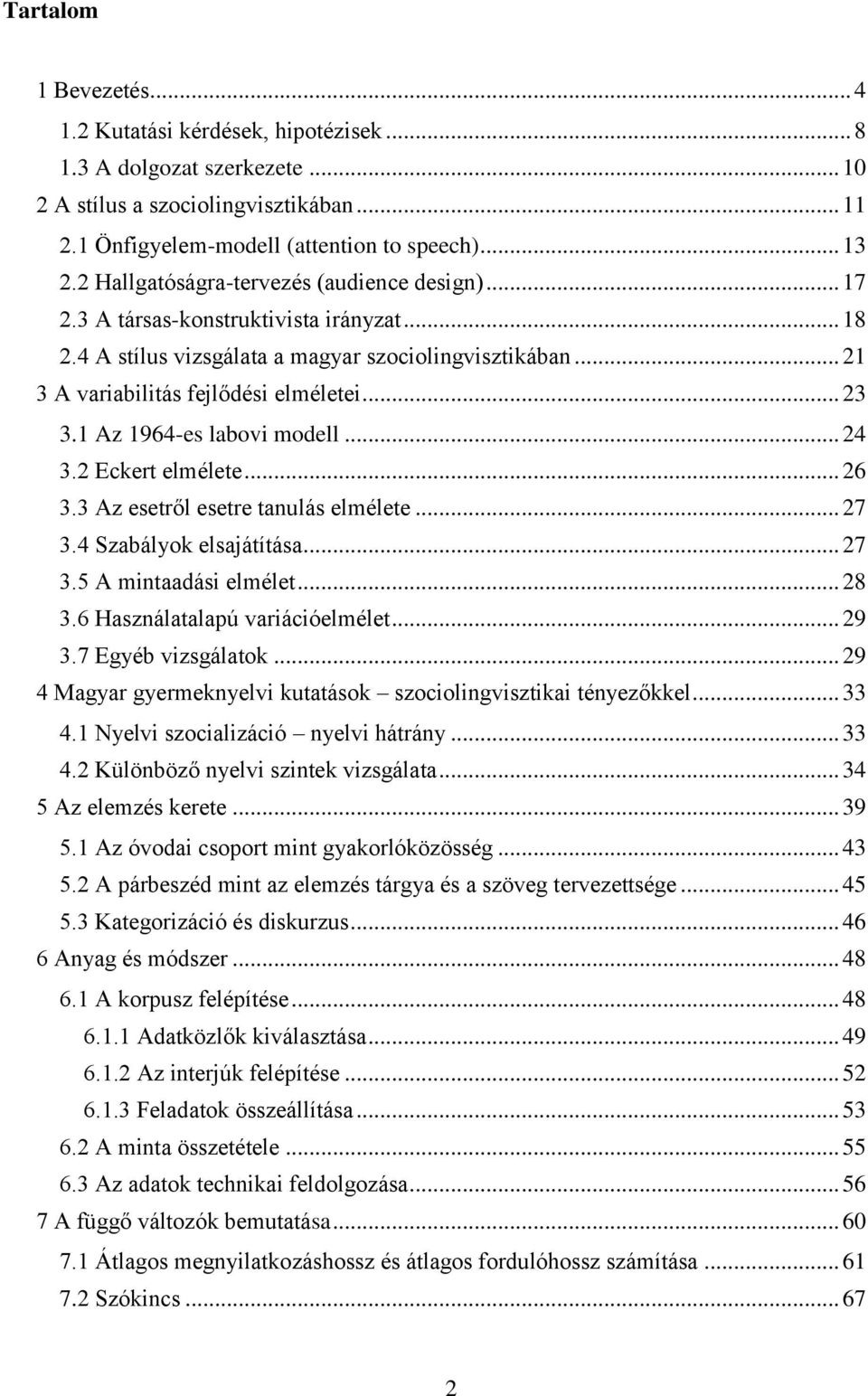 1 Az 1964-es labovi modell... 24 3.2 Eckert elmélete... 26 3.3 Az esetről esetre tanulás elmélete... 27 3.4 Szabályok elsajátítása... 27 3.5 A mintaadási elmélet... 28 3.