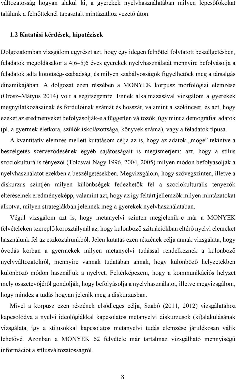 befolyásolja a feladatok adta kötöttség-szabadság, és milyen szabályosságok figyelhetőek meg a társalgás dinamikájában.