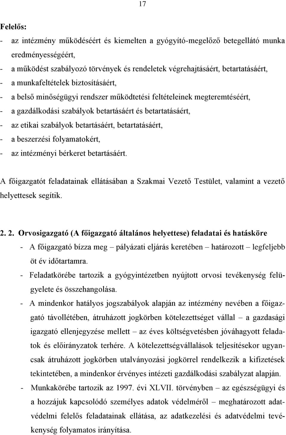 betartásáért, betartatásáért, - a beszerzési folyamatokért, - az intézményi bérkeret betartásáért.