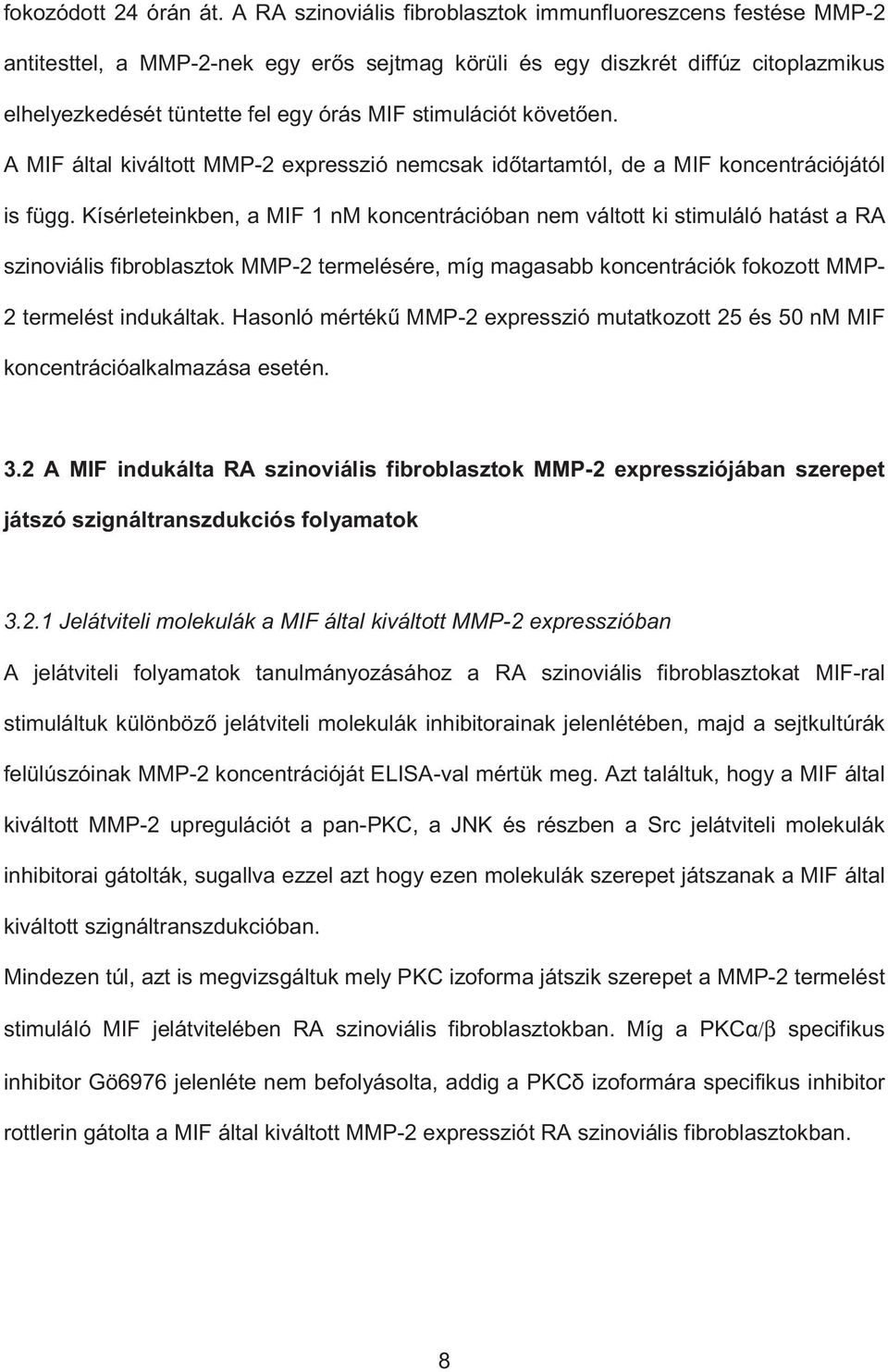 stimulációt követ en. A MIF által kiváltott MMP-2 expresszió nemcsak id tartamtól, de a MIF koncentrációjától is függ.