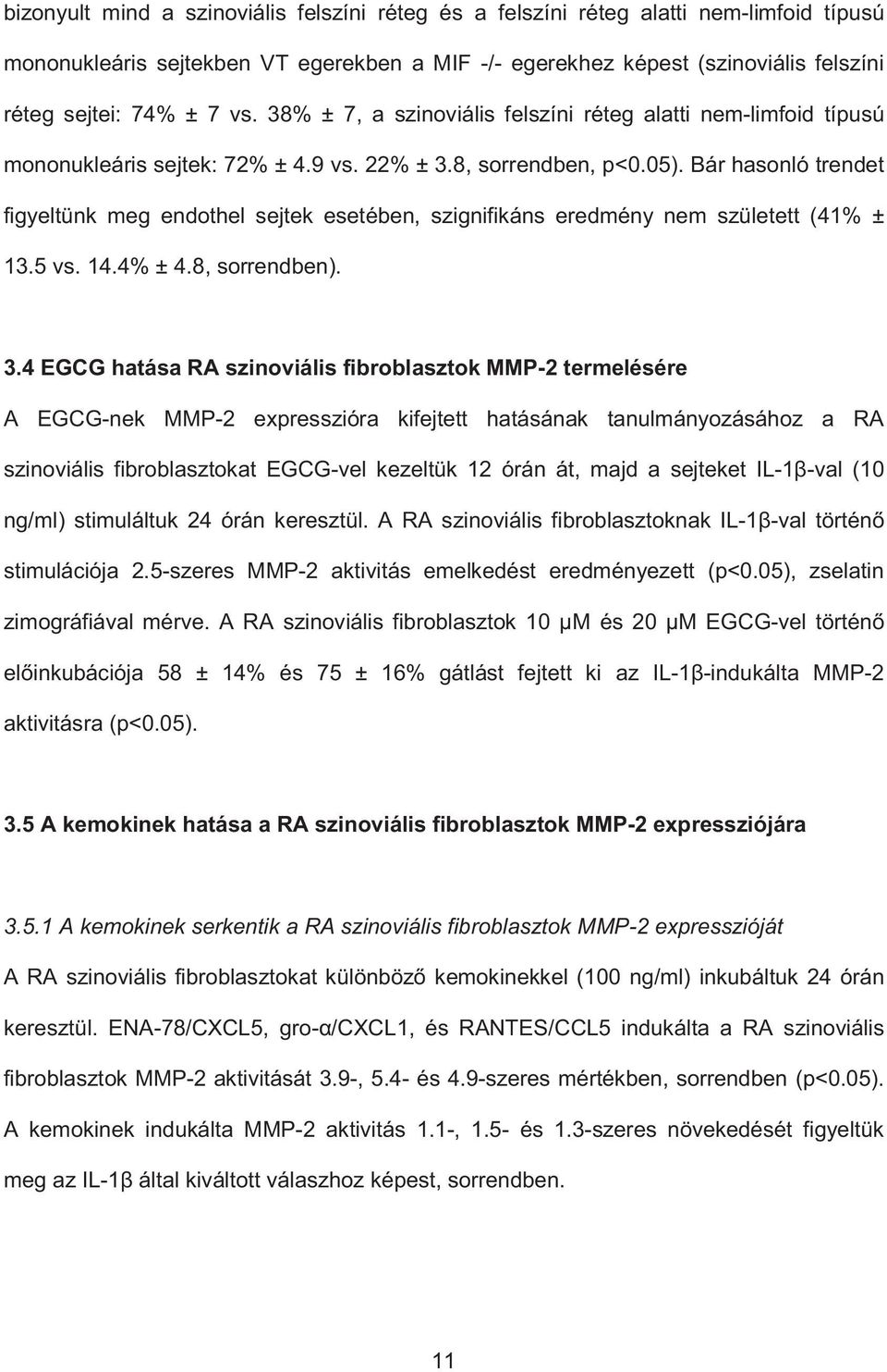 Bár hasonló trendet figyeltünk meg endothel sejtek esetében, szignifikáns eredmény nem született (41% ± 13.5 vs. 14.4% ± 4.8, sorrendben). 3.